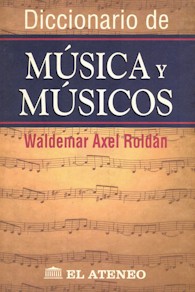 Waldemar Axel Roldán: Diccionario de Música y Músicos
